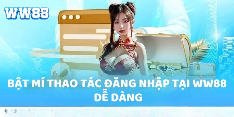 Quy trình đăng nhập WW88 chi tiết cho người mới