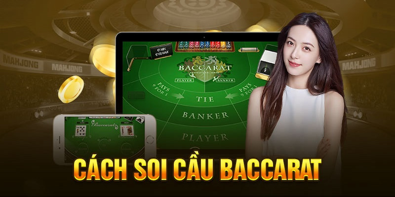 Cách Soi cầu Baccarat dễ hiểu, dễ áp dụng