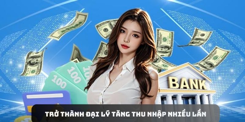 Trở thành đại lý WW88 sẽ giúp tăng thu nhập lên nhiều lần