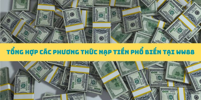 Tổng hợp những phương thức nạp tiền được dùng nhiều tại WW88