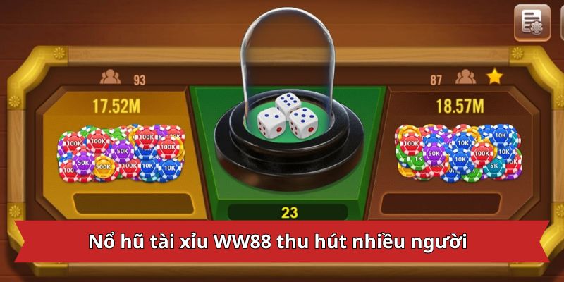 Nổ hũ tài xỉu WW88 thu hút nhiều người